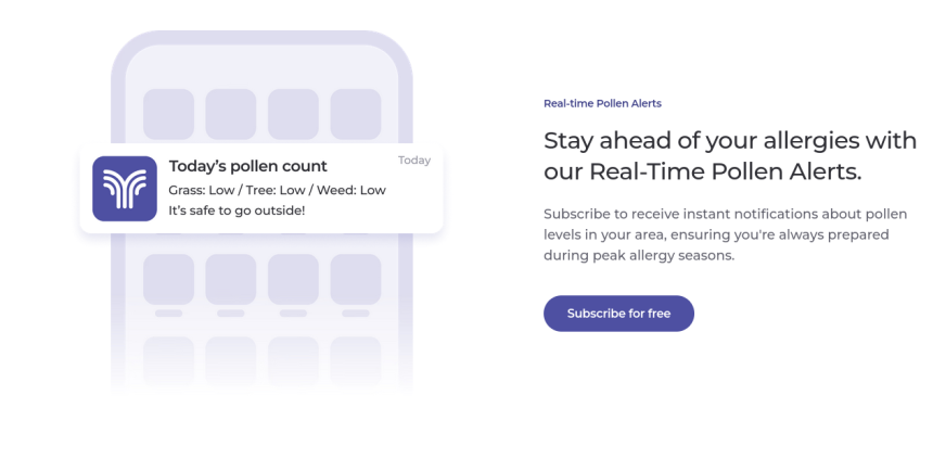 Stay ahead of your allergies with our Real-Time Pollen Alerts.
